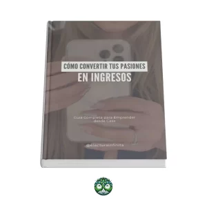 Cómo Convertir tus Pasiones en Ingresos - Guía Digital